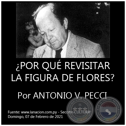 ¿POR QUÉ REVISITAR LA FIGURA DE FLORES? - Por ANTONIO V. PECCI - Domingo, 07 de Febrero de 2021